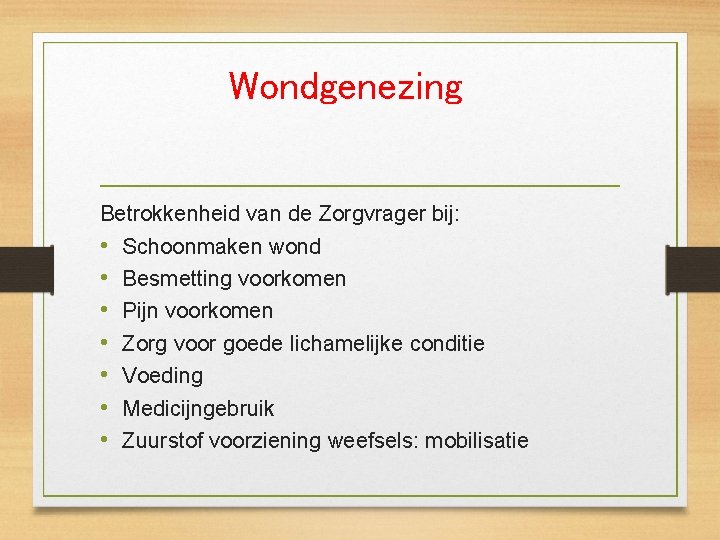 Wondgenezing Betrokkenheid van de Zorgvrager bij: • Schoonmaken wond • Besmetting voorkomen • Pijn