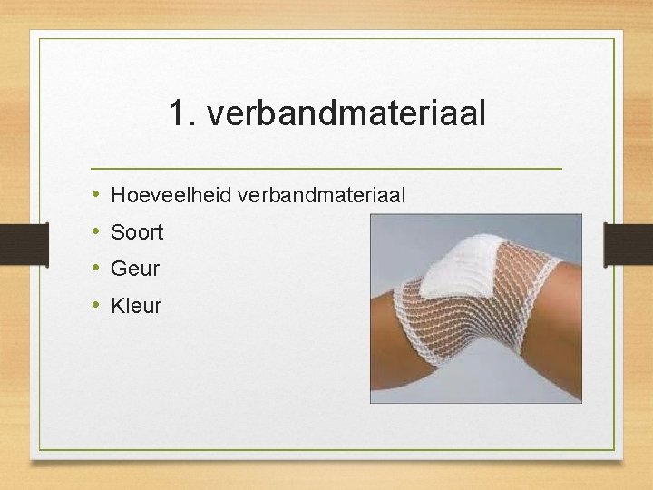 1. verbandmateriaal • • Hoeveelheid verbandmateriaal Soort Geur Kleur 