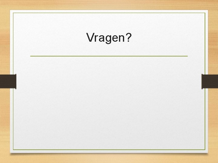 Vragen? 