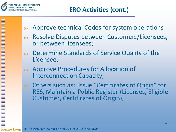 ERO Activities (cont. ) Approve technical Codes for system operations Resolve Disputes between Customers/Licensees,