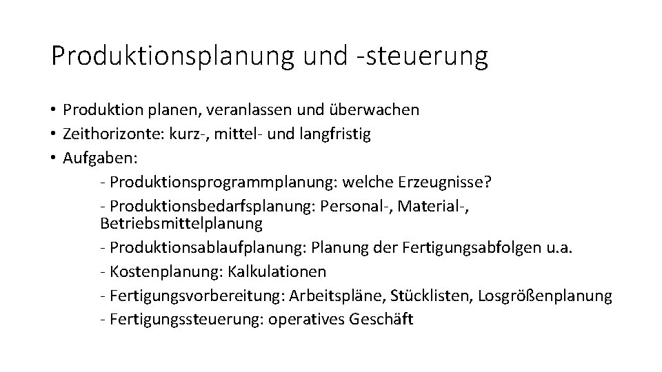 Produktionsplanung und -steuerung • Produktion planen, veranlassen und überwachen • Zeithorizonte: kurz-, mittel- und