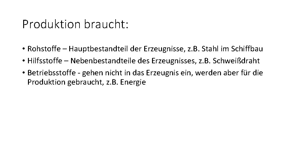 Produktion braucht: • Rohstoffe – Hauptbestandteil der Erzeugnisse, z. B. Stahl im Schiffbau •