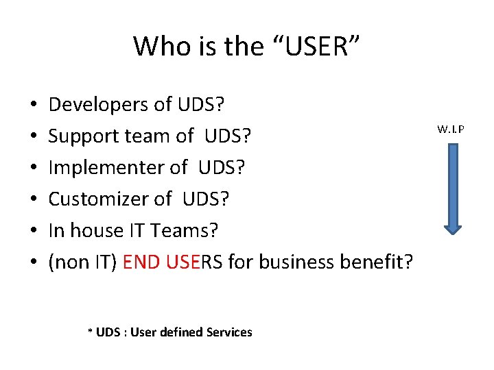 Who is the “USER” • • • Developers of UDS? Support team of UDS?