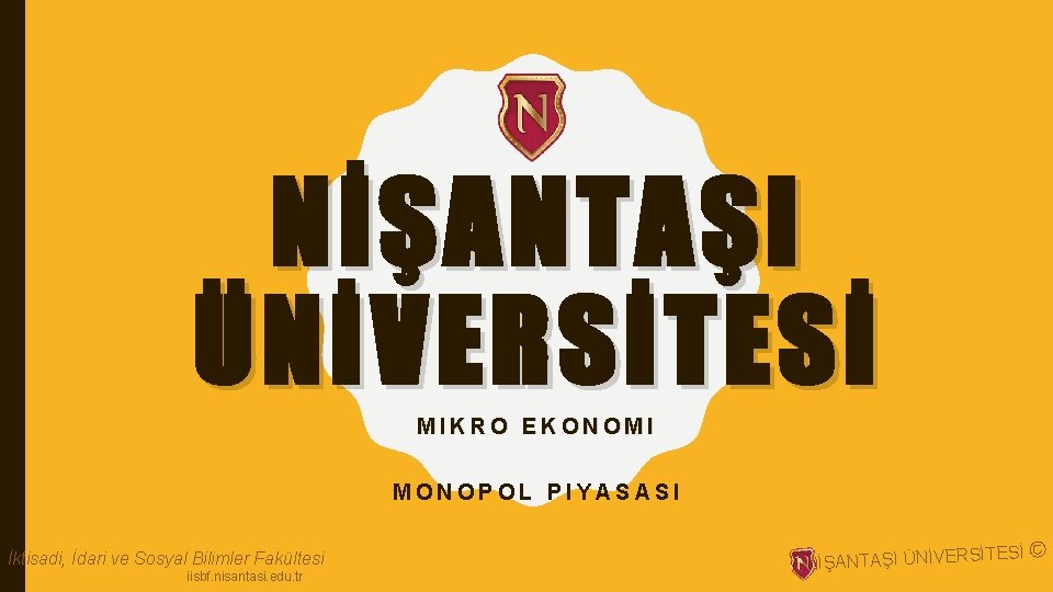 NİŞANTAŞI ÜNİVERSİTESİ MIKRO EKONOMI MONOPOL PIYASASI İktisadi, İdari ve Sosyal Bilimler Fakültesi iisbf. nisantasi.