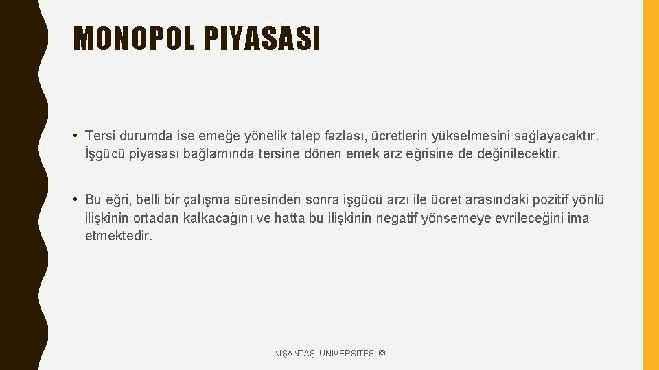 MONOPOL PIYASASI • Tersi durumda ise emeğe yönelik talep fazlası, ücretlerin yükselmesini sağlayacaktır. İşgücü