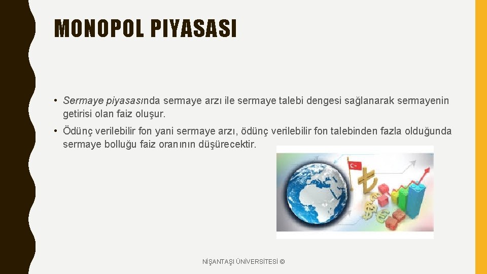 MONOPOL PIYASASI • Sermaye piyasasında sermaye arzı ile sermaye talebi dengesi sağlanarak sermayenin getirisi