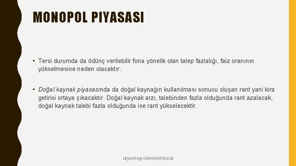 MONOPOL PIYASASI • Tersi durumda da ödünç verilebilir fona yönelik olan talep fazlalığı, faiz