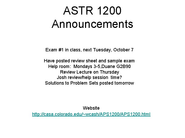 ASTR 1200 Announcements Exam #1 in class, next Tuesday, October 7 Have posted review