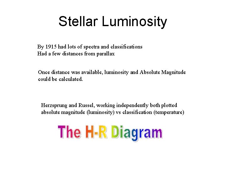 Stellar Luminosity By 1915 had lots of spectra and classifications Had a few distances
