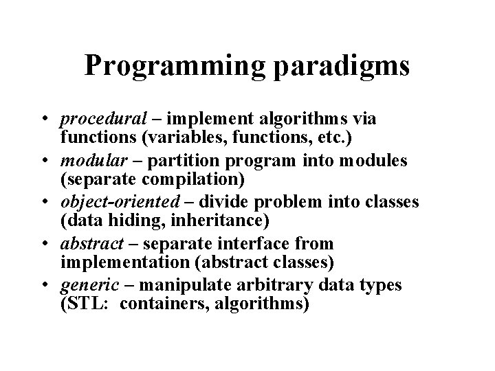Programming paradigms • procedural – implement algorithms via functions (variables, functions, etc. ) •