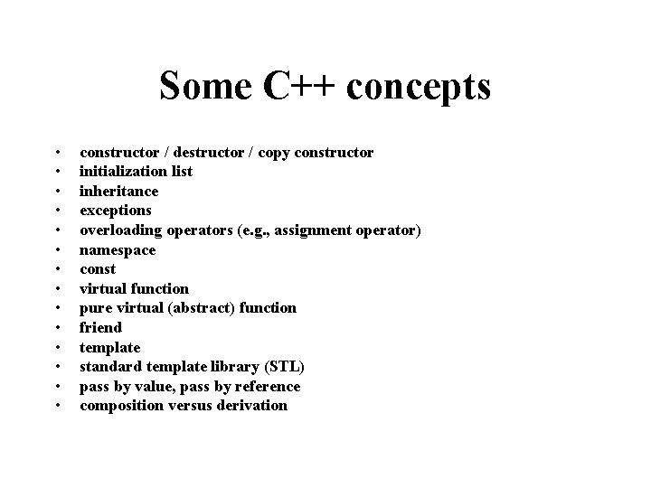 Some C++ concepts • • • • constructor / destructor / copy constructor initialization