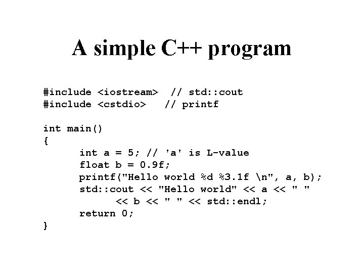 A simple C++ program #include <iostream> // std: : cout #include <cstdio> // printf