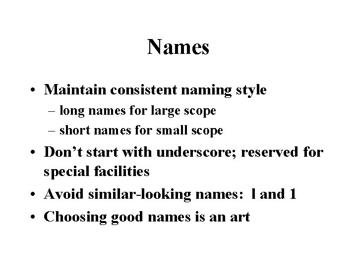 Names • Maintain consistent naming style – long names for large scope – short