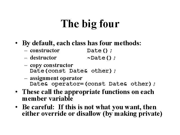 The big four • By default, each class has four methods: – constructor Date();