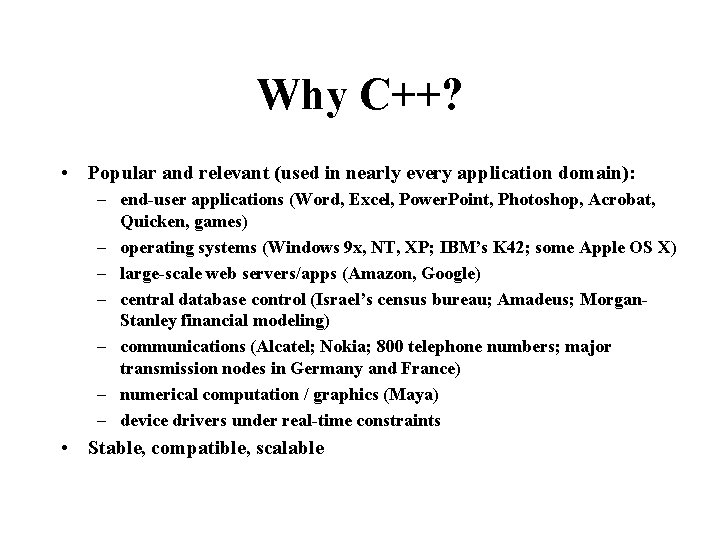 Why C++? • Popular and relevant (used in nearly every application domain): – end-user