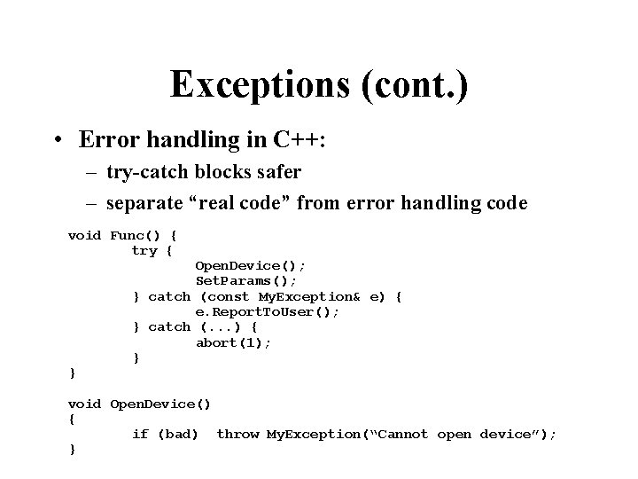 Exceptions (cont. ) • Error handling in C++: – try-catch blocks safer – separate