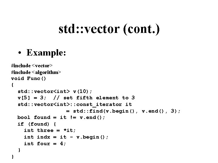 std: : vector (cont. ) • Example: #include <vector> #include <algorithm> void Func() {