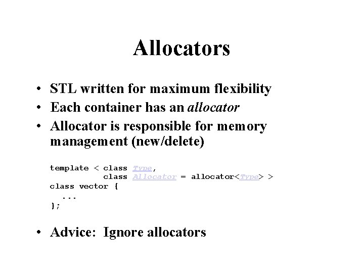 Allocators • STL written for maximum flexibility • Each container has an allocator •