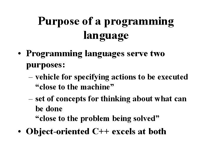 Purpose of a programming language • Programming languages serve two purposes: – vehicle for