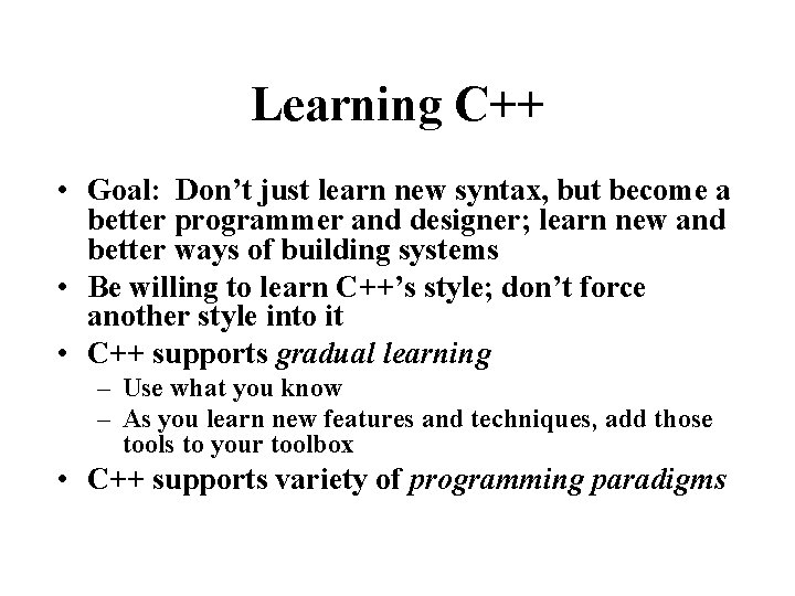 Learning C++ • Goal: Don’t just learn new syntax, but become a better programmer