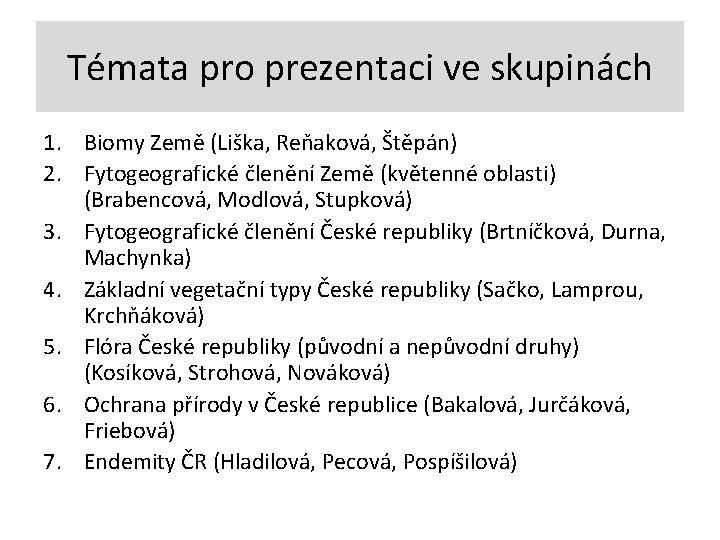 Témata pro prezentaci ve skupinách 1. Biomy Země (Liška, Reňaková, Štěpán) 2. Fytogeografické členění