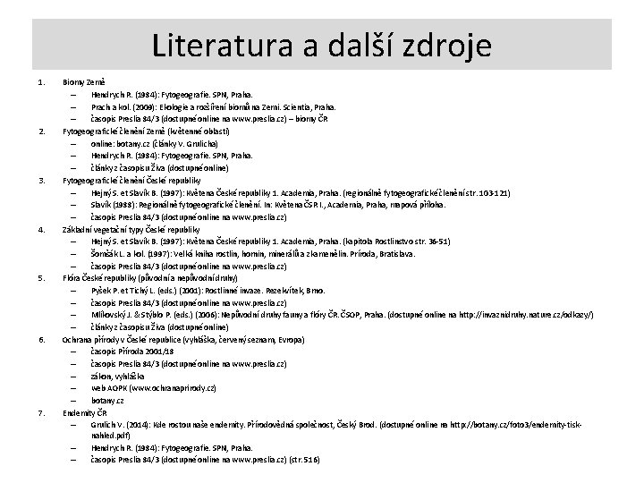 Literatura a další zdroje 1. 2. 3. 4. 5. 6. 7. Biomy Země –