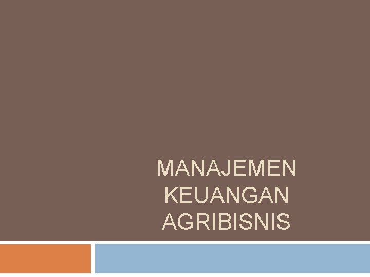 MANAJEMEN KEUANGAN AGRIBISNIS 