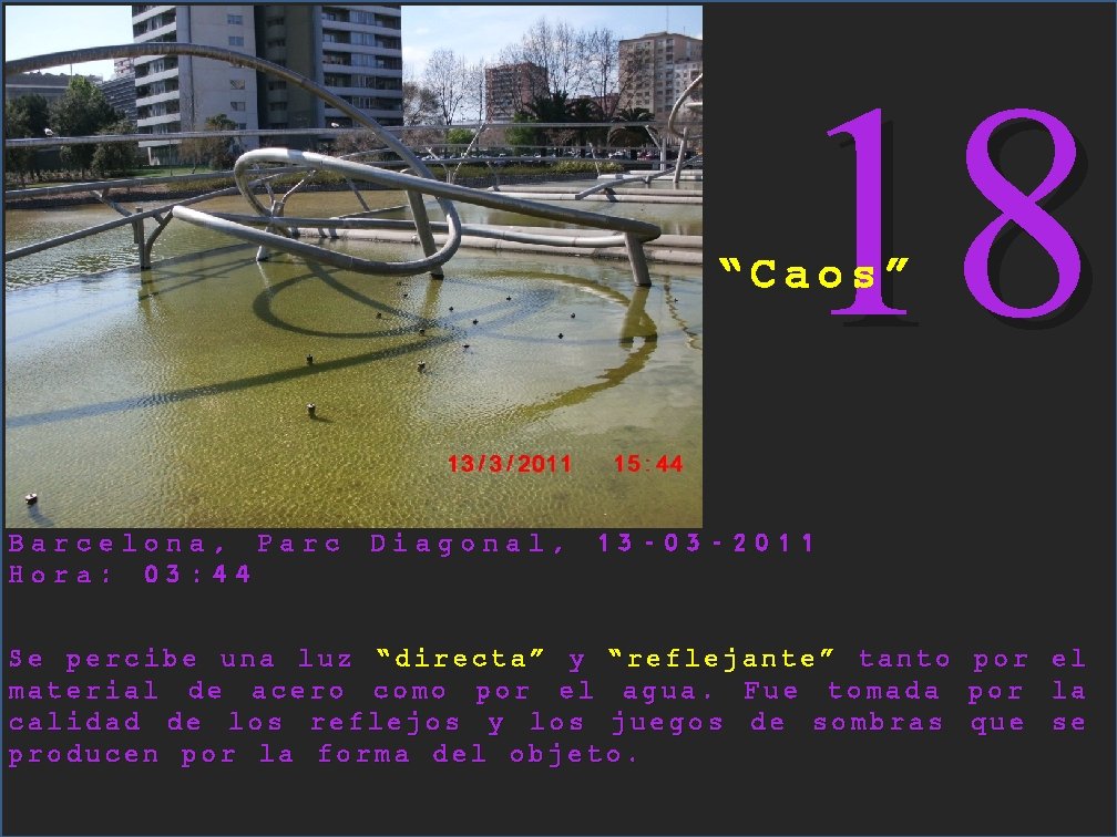 18 “Caos” Barcelona, Parc Hora: 03: 44 Diagonal, 13 -03 -2011 Se percibe una