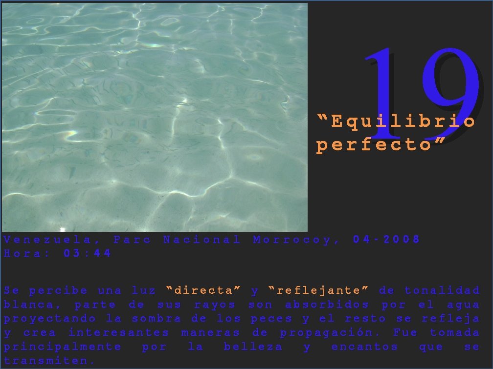 19 “Equilibrio perfecto” Venezuela, Parc Hora: 03: 44 Nacional Morrocoy, 04 -2008 Se percibe