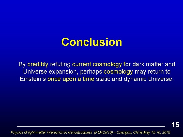 Conclusion By credibly refuting current cosmology for dark matter and Universe expansion, perhaps cosmology