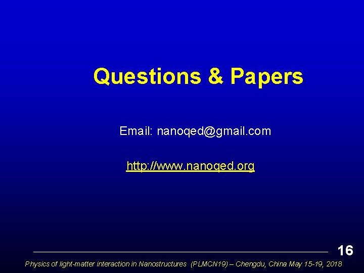 Questions & Papers Email: nanoqed@gmail. com http: //www. nanoqed. org 16 Physics of light-matter