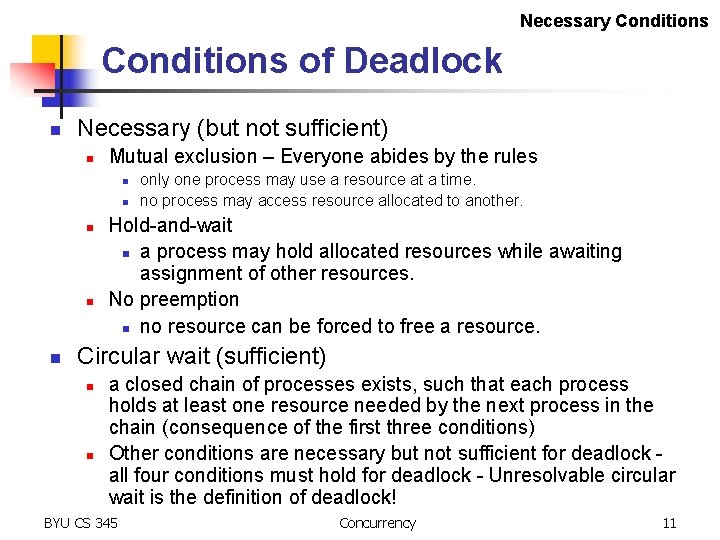 Necessary Conditions of Deadlock n Necessary (but not sufficient) n Mutual exclusion – Everyone