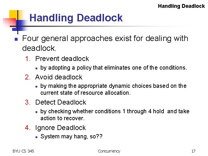 Handling Deadlock n Four general approaches exist for dealing with deadlock. 1. Prevent deadlock