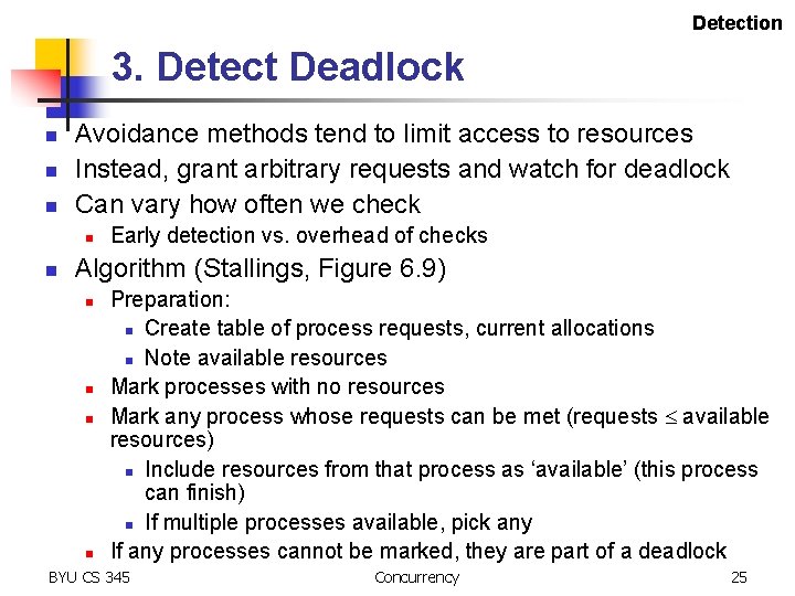 Detection 3. Detect Deadlock n n n Avoidance methods tend to limit access to