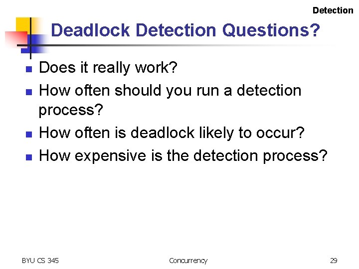 Detection Deadlock Detection Questions? n n Does it really work? How often should you