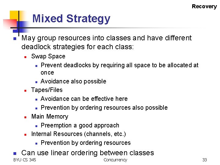 Recovery Mixed Strategy n May group resources into classes and have different deadlock strategies