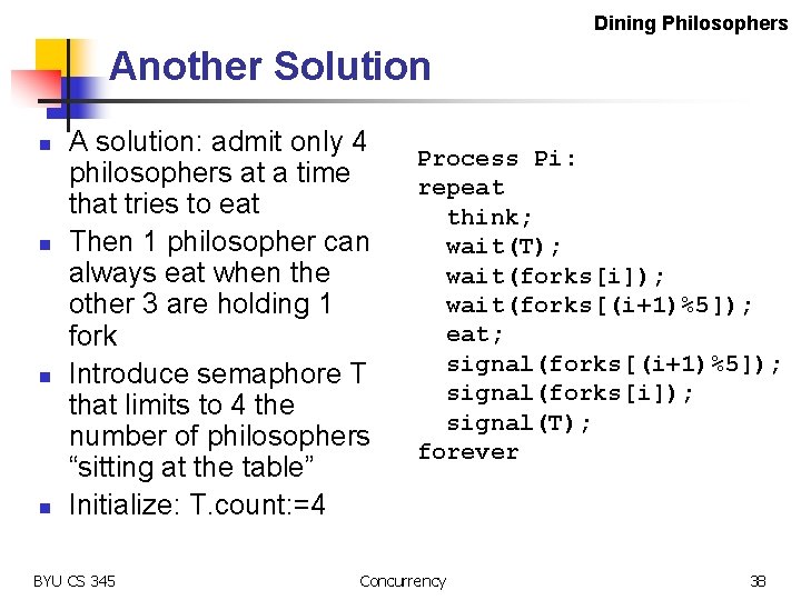 Dining Philosophers Another Solution n n A solution: admit only 4 philosophers at a