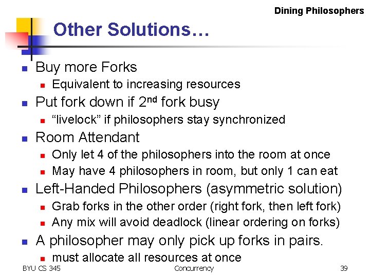 Dining Philosophers Other Solutions… n Buy more Forks n n Put fork down if