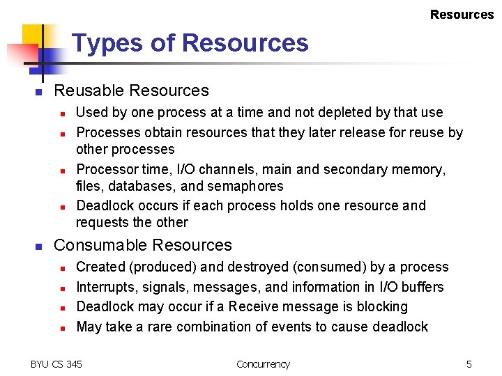 Resources Types of Resources n Reusable Resources n n n Used by one process