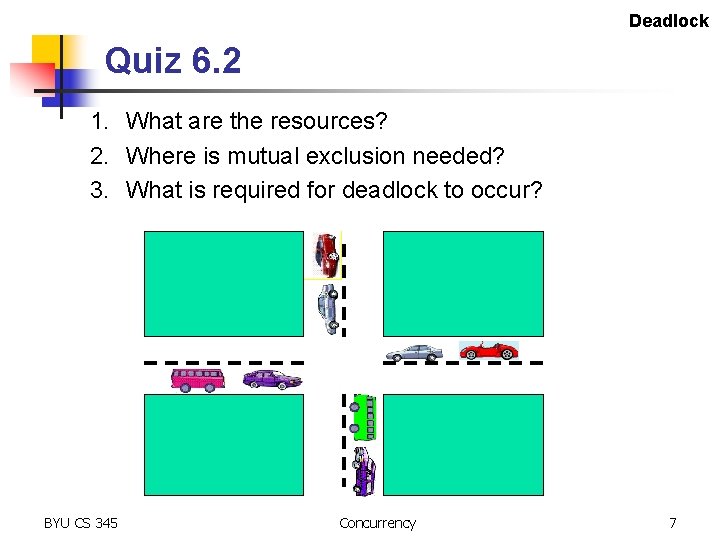 Deadlock Quiz 6. 2 1. What are the resources? 2. Where is mutual exclusion