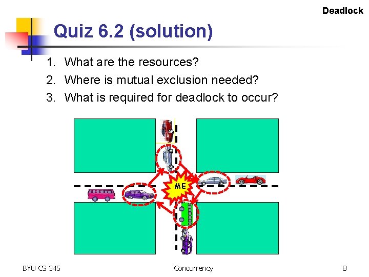 Deadlock Quiz 6. 2 (solution) 1. What are the resources? 2. Where is mutual