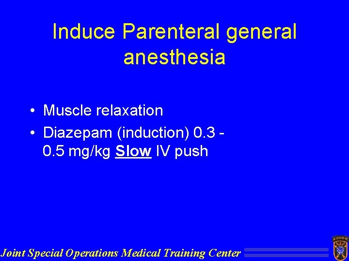 Induce Parenteral general anesthesia • Muscle relaxation • Diazepam (induction) 0. 3 0. 5