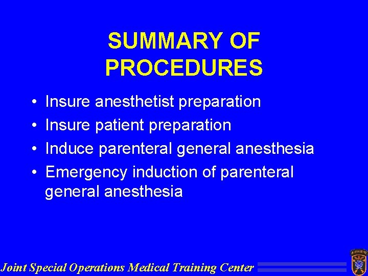 SUMMARY OF PROCEDURES • • Insure anesthetist preparation Insure patient preparation Induce parenteral general