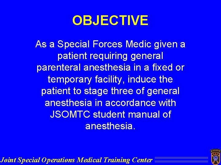 OBJECTIVE As a Special Forces Medic given a patient requiring general parenteral anesthesia in