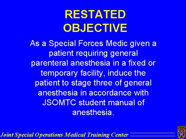 RESTATED OBJECTIVE As a Special Forces Medic given a patient requiring general parenteral anesthesia