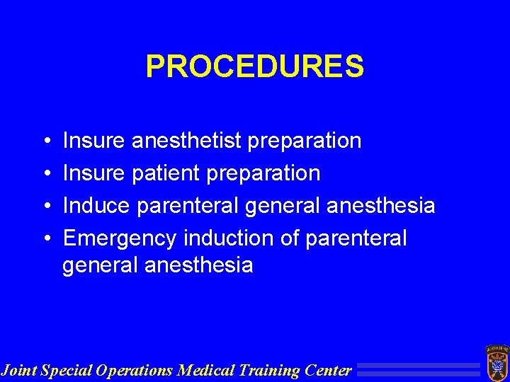 PROCEDURES • • Insure anesthetist preparation Insure patient preparation Induce parenteral general anesthesia Emergency