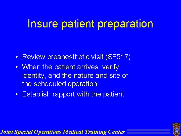 Insure patient preparation • Review preanesthetic visit (SF 517) • When the patient arrives,