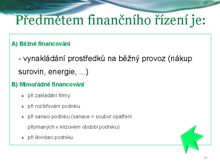 Předmětem finančního řízení je: A) Běžné financování - vynakládání prostředků na běžný provoz (nákup