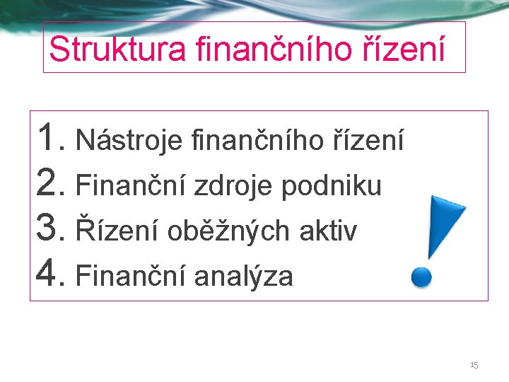 Struktura finančního řízení 1. Nástroje finančního řízení 2. Finanční zdroje podniku 3. Řízení oběžných