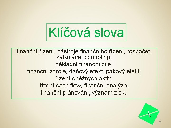 Klíčová slova finanční řízení, nástroje finančního řízení, rozpočet, kalkulace, controling, základní finanční cíle, finanční